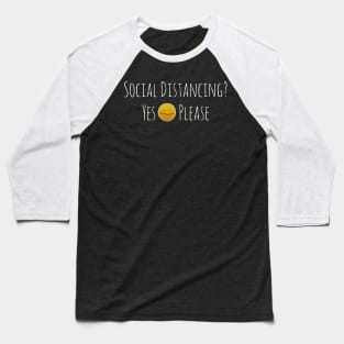 Social Distancing? Yes Please Baseball T-Shirt